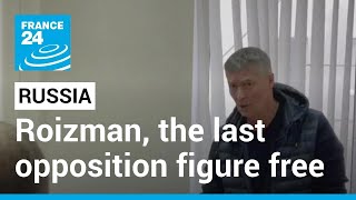 Russian ex-mayor Roizman is last prominent opposition figure who is still in the country