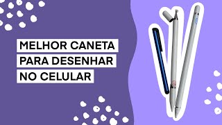 [REVIEW] QUAL MELHOR CANETA PARA DESENHAR NO CELULAR