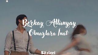 Berkay Altunyay - Olmazlara İnat (Sözleri) Resimi