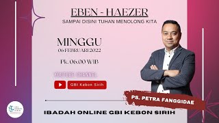 EBEN - HAEZER (Sampai disini Tuhan menolong kita) | Ps. Petra Fanggidae - 06 Februari 2022