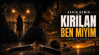 Şahin Demir - Kırılan Ben Miyim 