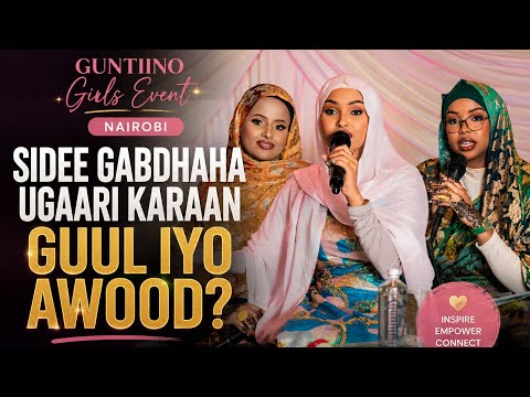 Sidee Gabdhaha Ugaari Karaan Guul iyo Awood? | Guntiino Girls Event Nairobi