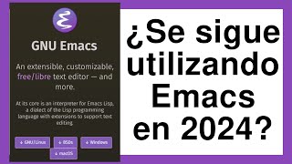 ¿Se sigue utilizando y desarrollando GNU Emacs en 2024 Una Breve Intro de solo 2 horas