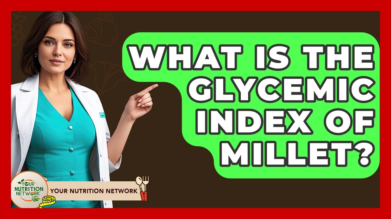 What Is The Glycemic Index Of Millet? - Your Nutrition Network