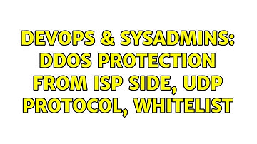 DevOps & SysAdmins: DDOS protection from ISP side, UDP protocol, whitelist (3 Solutions!!)