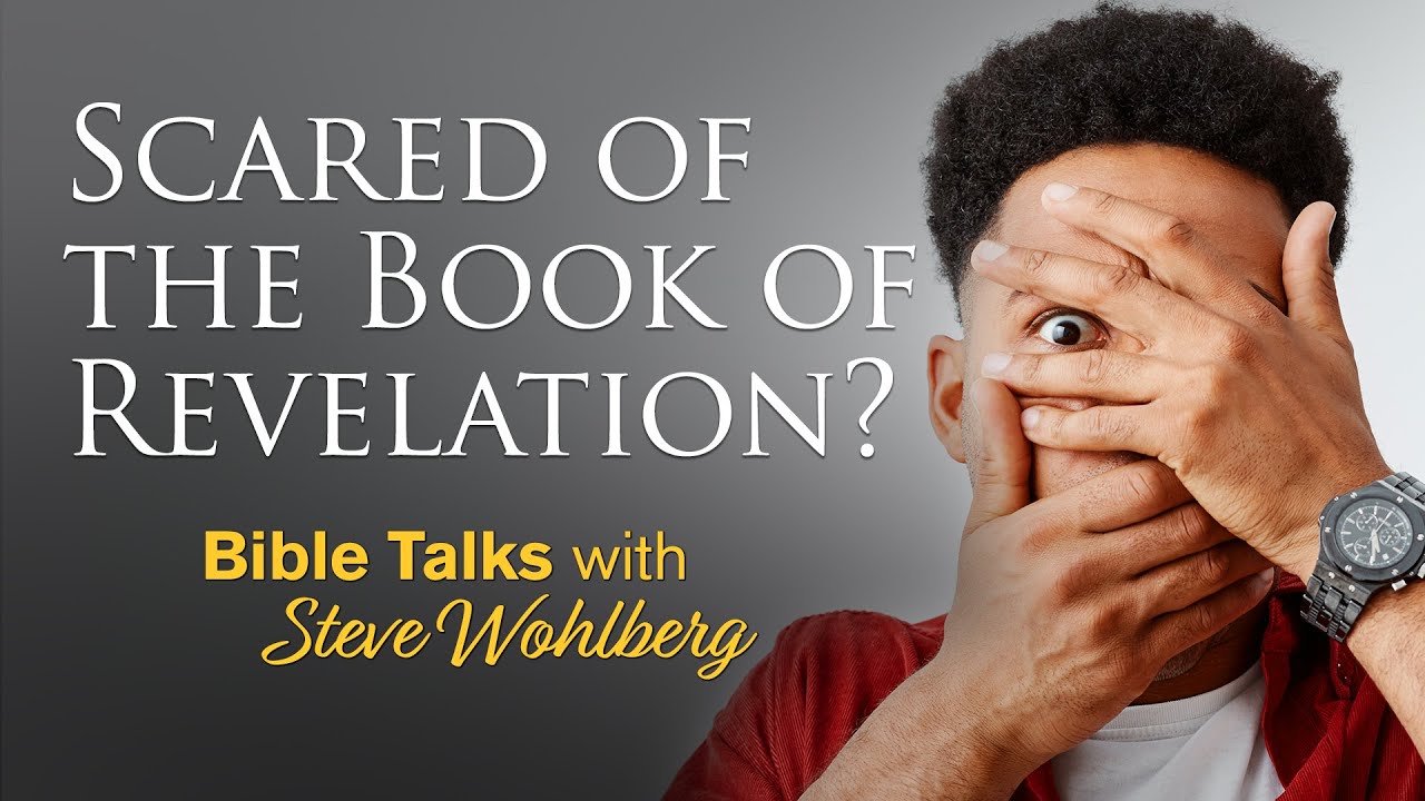 Scared of the Book of Revelation? (Bible Talks with Steve Wohlberg)