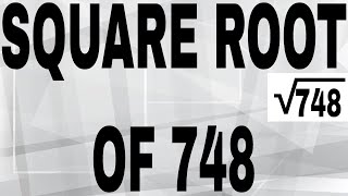 SQUARE ROOT OF 748