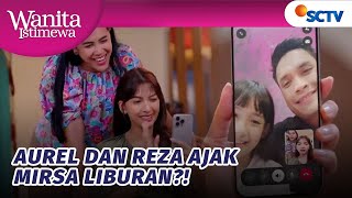 Wah Seru Reza Dan Aurel Ajak Mirsa Liburan  Wanita Istimewa  Episode 85