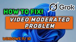 Fix Grok AI Video Moderated Problem On PC - Video Moderation Service Error