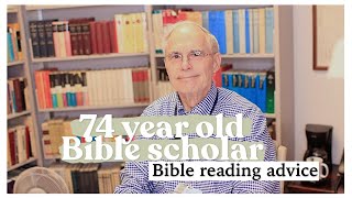 74 Year old Bible Scholar Shares His TOP Bible Reading Tips!