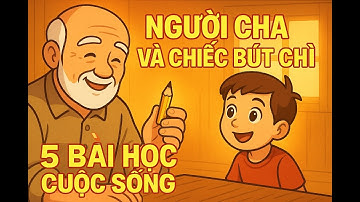 ✨ Người Cha Và Chiếc Bút Chì – 5 Bài Học Sâu Sắc Về Cuộc Sống | Hạt Giống Tâm Hồn ✨