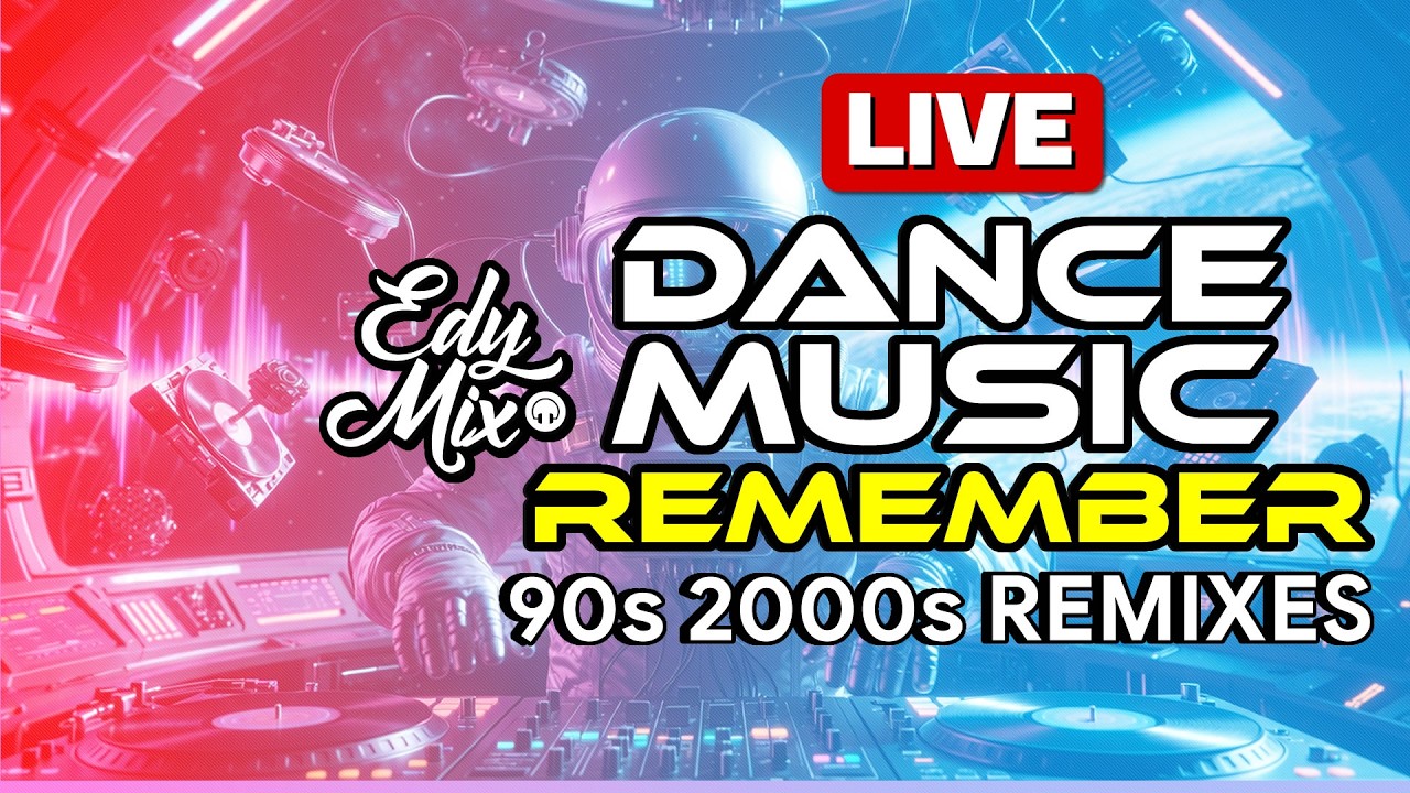 🔴 LIVE NOW: 90s 2000s House & Dance Remixes | Dance Music Remember Party | DJ Edy Mix