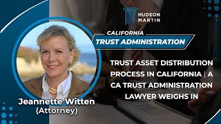 Trust Asset Distribution Process In California | A CA Trust Administration Lawyer Weighs In