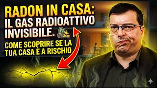 Radon in casa: il gas radioattivo invisibile. Come scoprire se la tua casa è a rischio