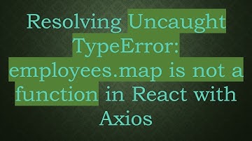 Resolving Uncaught TypeError: employees.map is not a function in React with Axios