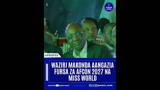 WAZIRI MAKONDA AANGAZIA FURSA ZA AFCON 2027 NA MISS WORLD