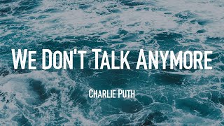 We Don't Talk Anymore - Charlie Puth (Lyrics)