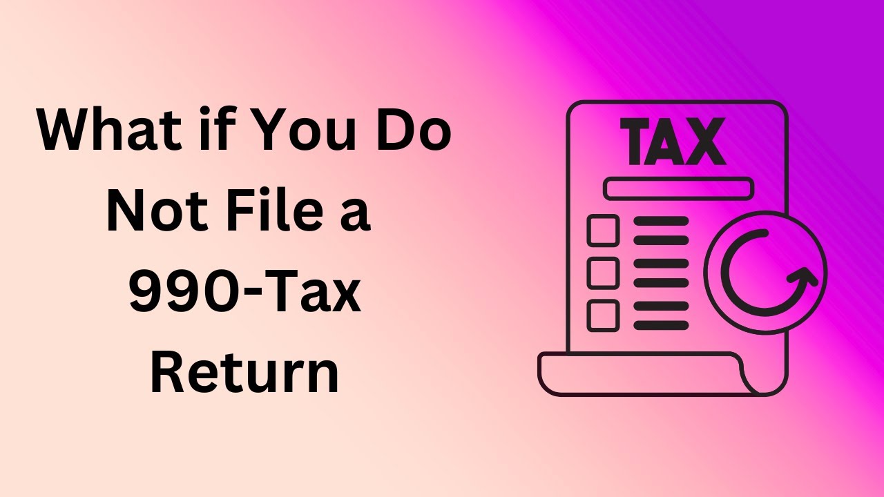 What if You Do Not File a 990-Tax Return - YouTube