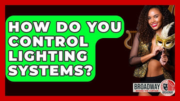 How Do You Control Lighting Systems? - Broadway Behind The Curtain