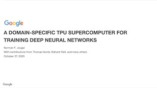 norman p. jouppi (google): a domain-specific tpu supercomputer for training deep neural networks