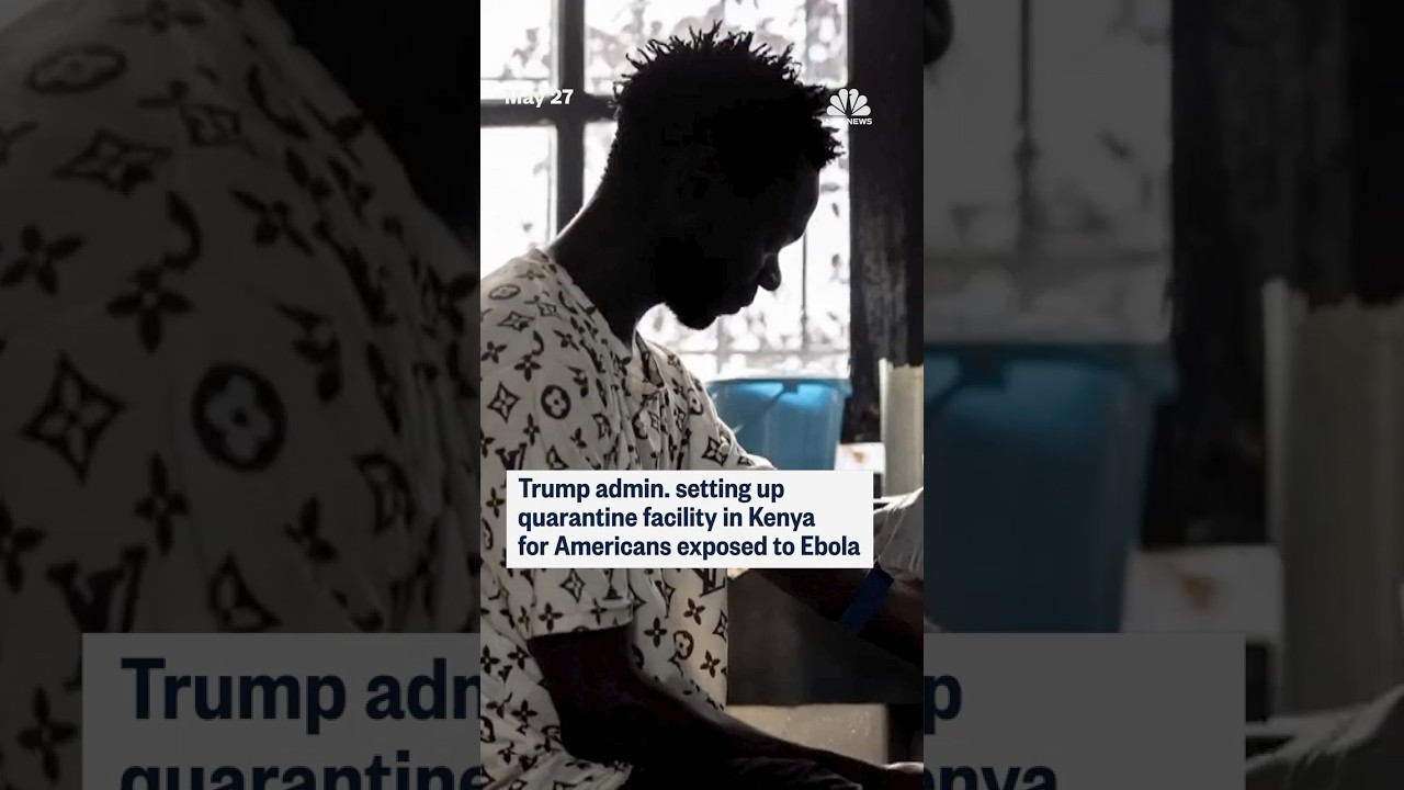 Trump admin. setting up quarantine facility in Kenya for Americans exposed to Ebola Trump admin. setting up quarantine facility in Kenya for Americans exposed to Ebola
