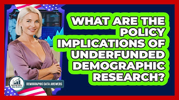 What Are The Policy Implications Of Underfunded Demographic Research? - Demographic Data Answers