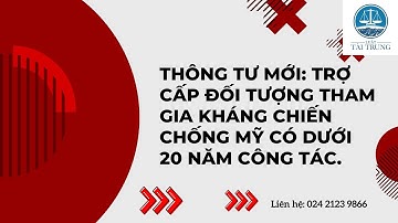 Thông tư mới: Trợ cấp đối tượng tham gia kháng chiến chống Mỹ có dưới 20 năm công tác.