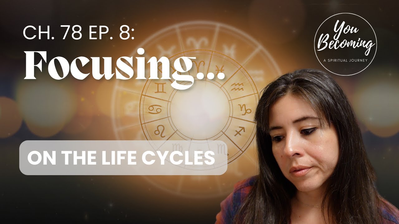 Chapter 78 Ep 8 Focusing On The Life Cycles spiritualawakening chapter-78-ep-8-focusing-on-the-life-cycles-spiritualawakening