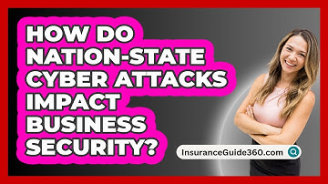 How Do Nation-state Cyber Attacks Impact Business Security? - InsuranceGuide360.com