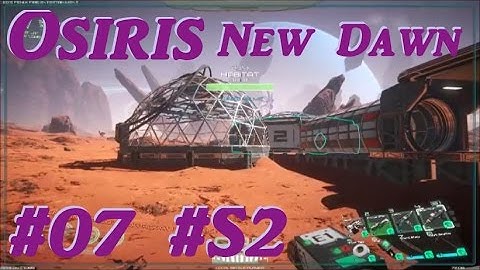 Osiris New Dawn - "Biodome and Barracks!" - #07 #S2 - V1.089