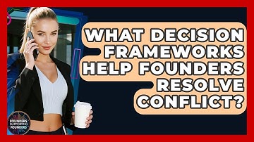 What Decision Frameworks Help Founders Resolve Conflict? - Founders Supporting Founders