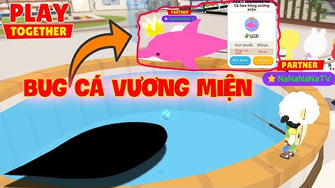 (PLAY TOGETHER) LỖI BUG CHỈ LÊN CÁ HIẾM VƯƠNG MIỆN TRONG MALL