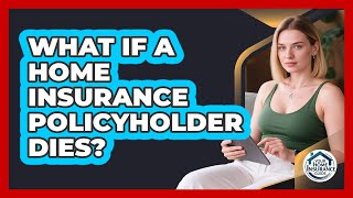 What If A Home Insurance Policyholder Dies
