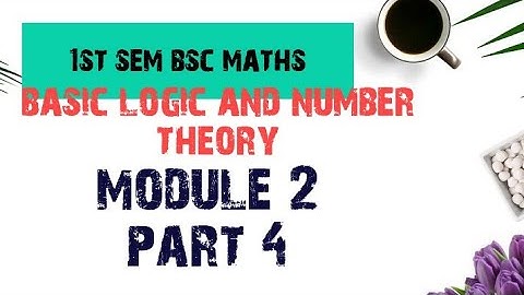 1st semester Bsc mathematics Basic logic and number theory Module 2 part 4