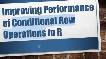 Improving Performance of Conditional Row Operations in R