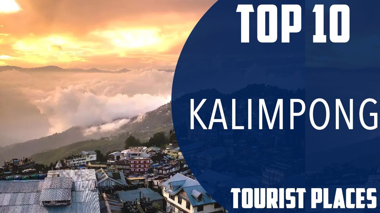 Top 10 Best Tourist Places to Visit in Kalimpong | India – English