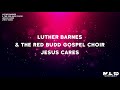 Luther Barnes & The Red Budd Gospel Choir - Jesus Cares (Lyric Video)