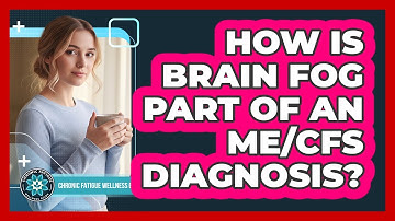 How Is Brain Fog Part of an ME/CFS Diagnosis?