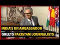 India's UN Ambassador Shakes Hand With Pakistani Journalists While Briefing Media on Kashmir