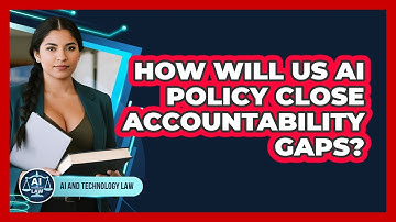 How Will US AI Policy Close Accountability Gaps? - AI and Technology Law