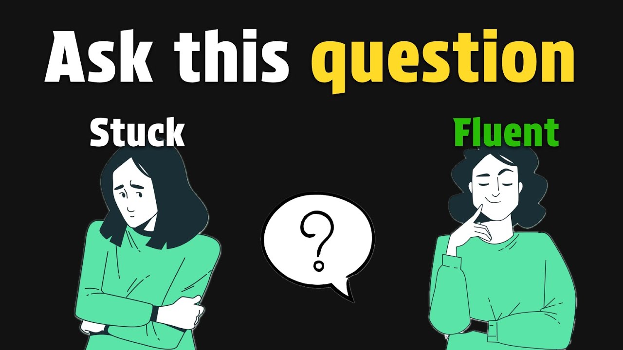 A question that will make you fluent in English