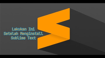 10 Hal yang Harus Dilakukan Setelah Menginstall Sublime Text