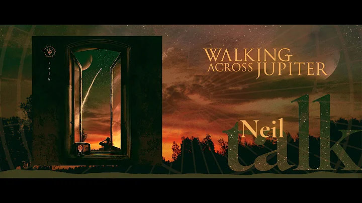 Walking Across Jupiter - Neil (LP "Talk", 2021)