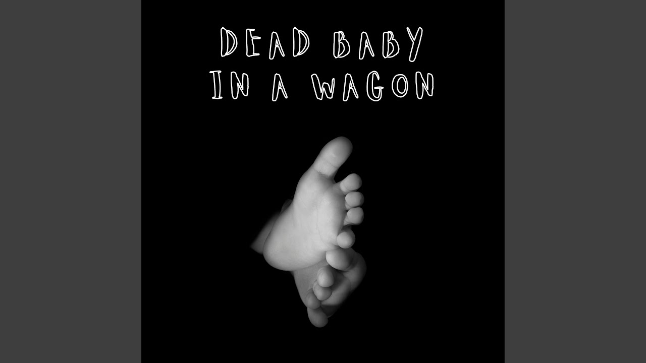 Dead Baby In A Wagon YouTube
