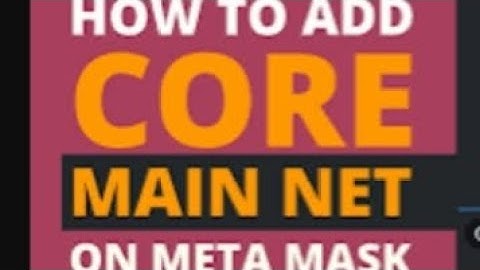 HOW TO ADD CORE MAINNET ON METAMASK: STEP BY STEP GUIDE