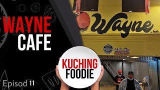 Wayne Cafe Kuching Foodie Ep 11