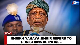 SHEIKH YAHAYA JINGIR refers to CHRISTIANS as INFIDEL