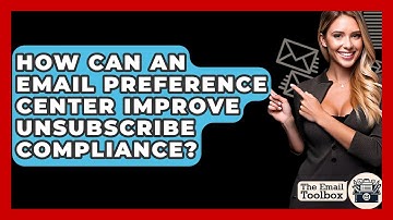 How Can An Email Preference Center Improve Unsubscribe Compliance? - TheEmailToolbox.com