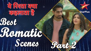 ये रिश्ता क्या कहलाता है | Best Romantic Scenes Part 2