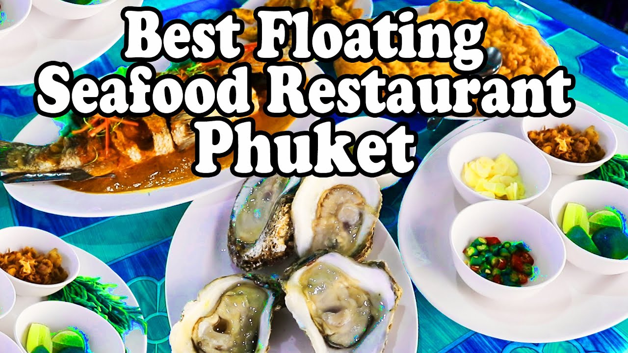 Phuket Restaurants The Best Floating Seafood Restaurant in Phuket